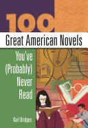 100 Great American Novels You've (Probably) Never Read by Karl Bridges