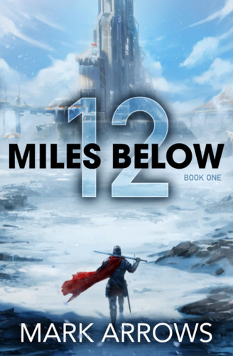 12 Miles Below: The Frozen Realm: (A Progression Fantasy Epic) by Arrows, Mark