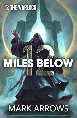 12 Miles Below V The Warlock: (A Progression Fantasy Epic) by Mark Arrows