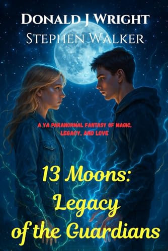 13 Moons A YA Paranormal Fantasy of Magic, Legacy, and Love by DONALD J. WRIGHT