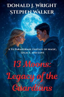 13 Moons: Legacy of the Guardians by Donald Wright