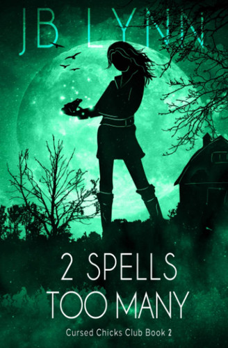 2 Spells Too Many: A Cozy Magical Fantasy Adventure (Cursed Chicks Club) by Lynn, JB