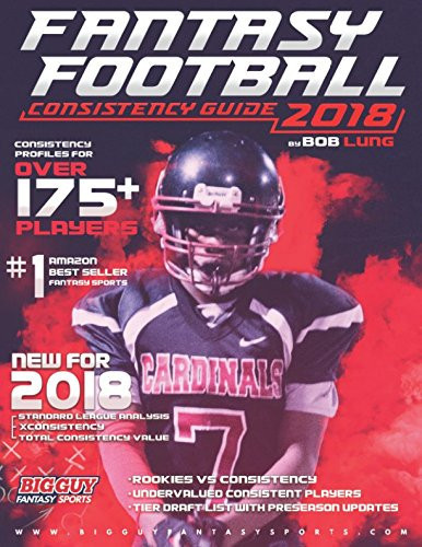 2018 Fantasy Football Consistency Guide by Bob Lung