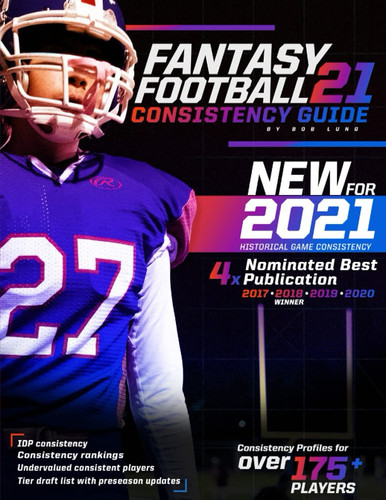 2021 Fantasy Football Consistency Guide by Bob Lung
