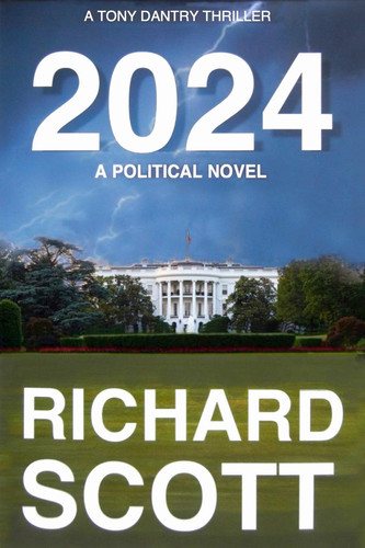 2024 A Political Novel, A Tony Dantry Thriller by Richard Scott