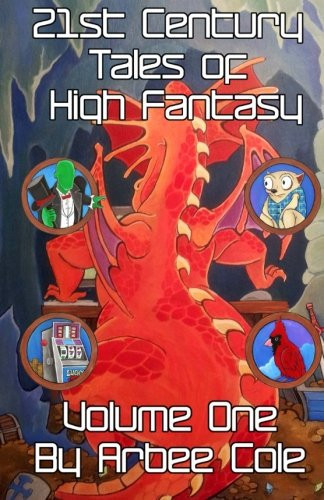 21st Century Tales of High Fantasy Volume One by Arbee Cole