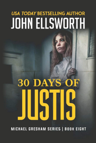30 Days of Justis (Michael Gresham Legal Thrillers) by Ellsworth, John
