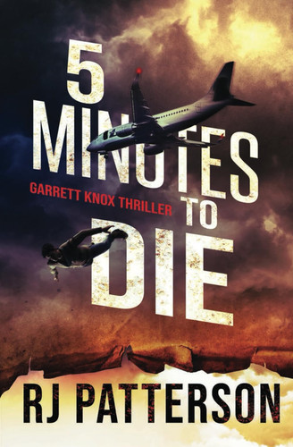 5 Minutes to Die A Garrett Knox Action Thriller by R. J. Patterson