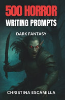 500 Horror Writing Prompts by Christina Escamilla