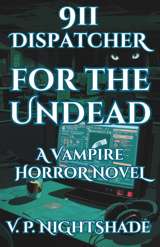 911 Dispatcher for the Undead: A Vampire Horror Thriller (Nightshade Tales) by Nightshade, V. P.