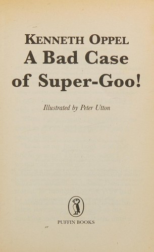 A Bad Case of Super-Goo by Kenneth Oppel