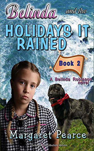 A Belinda Robinson Novel Book 2: Belinda and the Holidays It Rained: Extended Distribution Version (A Magical Urban Fantasy for Primary School Children) by Pearce, Margaret