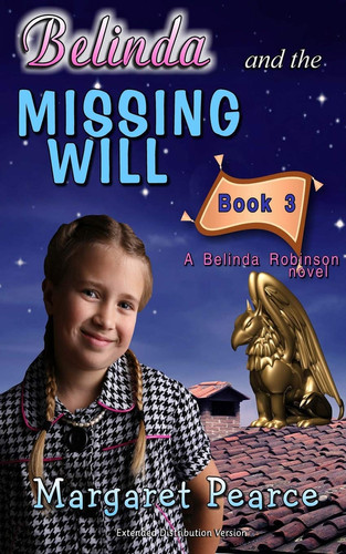 A Belinda Robinson Novel, Book 3: Belinda and the Missing Will (A Magical Urban Fantasy for Primary School Children) by Pearce, Margaret