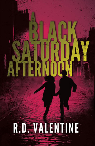 A Black Saturday Afternoon: A Chilling Thriller Story of Murder Mystery and Suspense by Valentine, R.D.