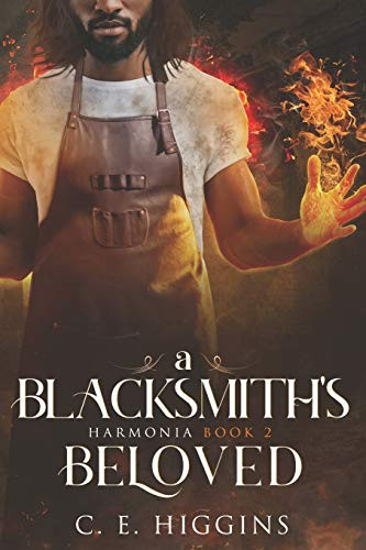 A Blacksmith's Beloved A Proper Fantasy Romance by C. E. Higgins