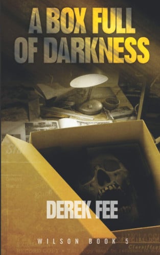 A Box Full of Darkness An Engrossing Thriller That Twists and Turns (Detective Wilson Book 5) by Derek Fee