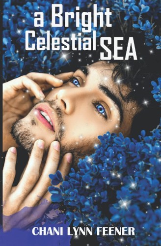 A Bright Celestial Sea by Chani Lynn Feener