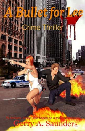 A Bullet for Lee. Crime Thriller... Cm Thrillers, Erotic, and Based on a True Crime Thriller Vigilante Justice, Spiked, and Deadly Payback, in One Story by Gerry A. Saunders