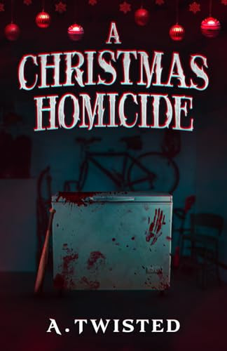 A Christmas Homicide A Cozy Christmas Thriller. by A. TWISTED
