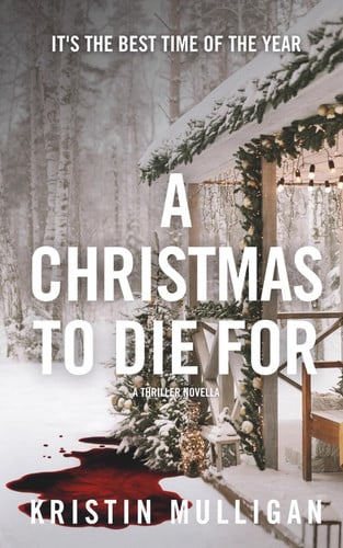 A Christmas To Die For: A Thriller Novella (Holidays & Homicide) by Mulligan, Kristin