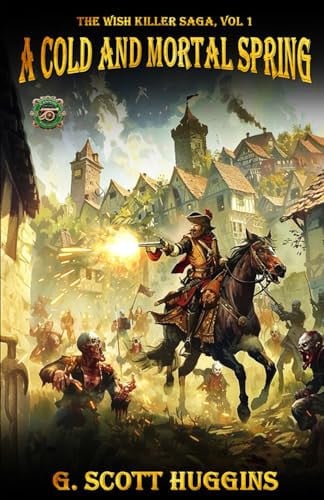 A Cold and Mortal Spring A Flintlock Fantasy Epic Novel by G. Scott Huggins