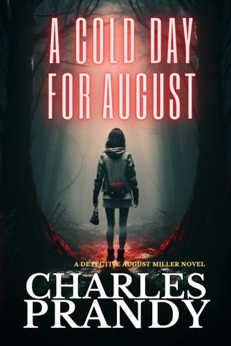 A Cold Day for August: A Detective Series of Crime and Suspense Thrillers (A Detective August Miller Series) by Prandy, Charles
