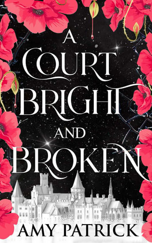 A Court Bright and Broken: A Fantasy Romance (Age of Fae Romantasy series) by Patrick, Amy