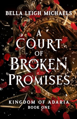 A Court of Broken Promises A Reverse Harem Fantasy Romance by Bella Leigh Michaels