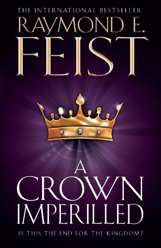 A Crown Imperilled: A Dark Epic Fantasy Adventure in the Legendary Riftwar Cycle (The Chaoswar Saga Book 2) by Feist, Raymond E.