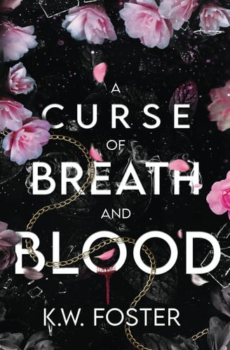 A Curse of Breath and Blood A Fantasy Romance Novel by K W Foster