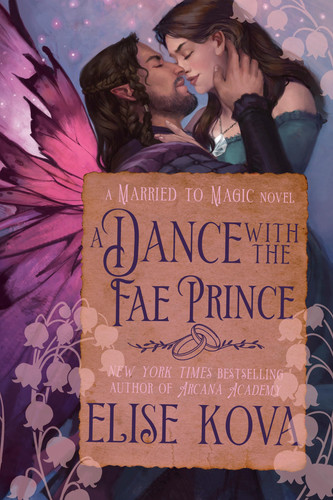 A Dance with the Fae Prince: A Standalone Fantasy Romance (Married to Magic) by Kova, Elise