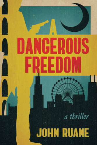 A Dangerous Freedom A Thriller by John Ruane