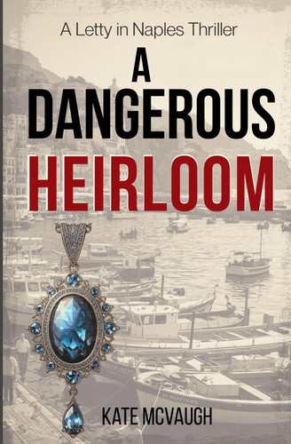 A Dangerous Heirloom: A Letty in Naples Thriller by McVaugh, Kate