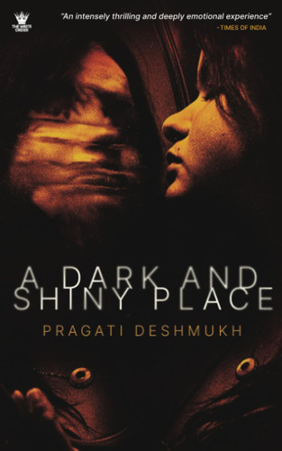 A Dark and Shiny Place by Deshmukh, Pragati