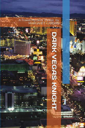A Dark Vegas Knight A Mystery Thriller by MARGARET CARSON by Margaret Carson