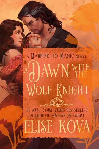 A Dawn with the Wolf Knight: A Standalone Fantasy Romance (Married to Magic) by Kova, Elise