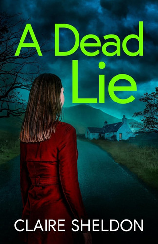 A Dead Lie An Utterly Addictive Crime Thriller Full of Twists by CLAIRE. SHELDON