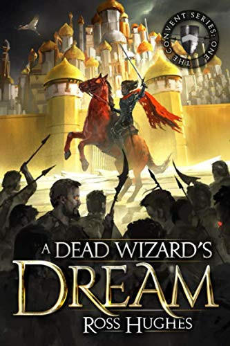 A Dead Wizard's Dream An Epic Fantasy Novel by Ross Hughes