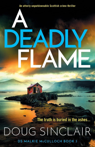 A Deadly Flame An Utterly Unputdownable Scottish Crime Thriller by Doug Sinclair