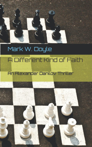 A Different Kind of Faith: An Alexander Danilov Thriller by Doyle, Mark William