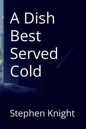 A Dish Best Served Cold by Stephen Knight