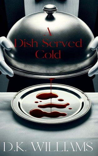 A Dish Served Cold: A Psychological Thriller by Williams, D.K.