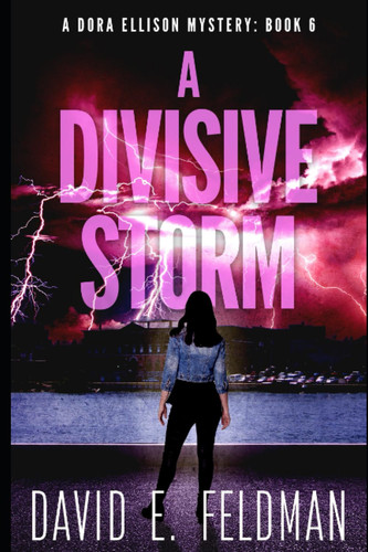 A Divisive Storm: A Gripping Mystery Thriller (A Dora Ellison Mystery) by E. Feldman, David