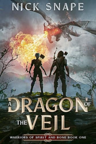 A Dragon of the Veil: A Dark Epic Fantasy Novel (Warriors of Spirit and Bone) by Snape, Nick