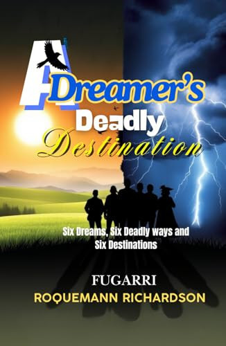 A Dreamer's Deadly Destination: Six Dreams, Six Deaths, and Six Destinations by Richardson, Fugarri Roquemann