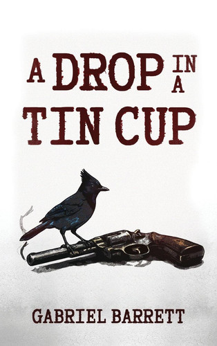 A Drop in a Tin Cup by Barrett, Gabriel