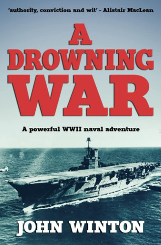 A Drowning War: A powerful WWII naval adventure (John Winton WWII Thrillers) by Winton, John