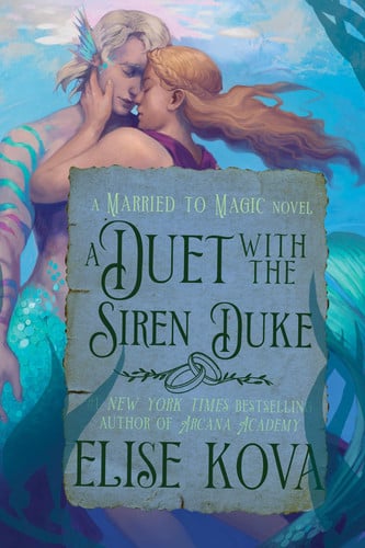 A Duet with the Siren Duke: A Standalone Fantasy Romance (Married to Magic) by Kova, Elise