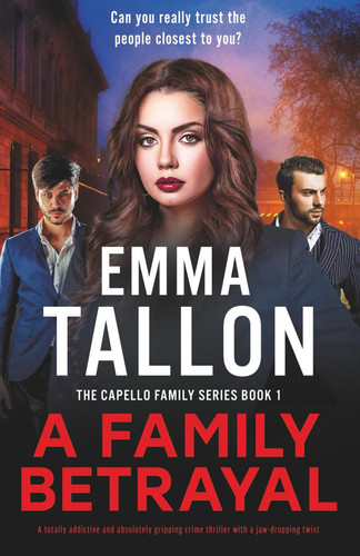 A Family Betrayal A Totally Addictive and Absolutely Gripping Crime Thriller with a Jaw-Dropping Twist by Emma Tallon
