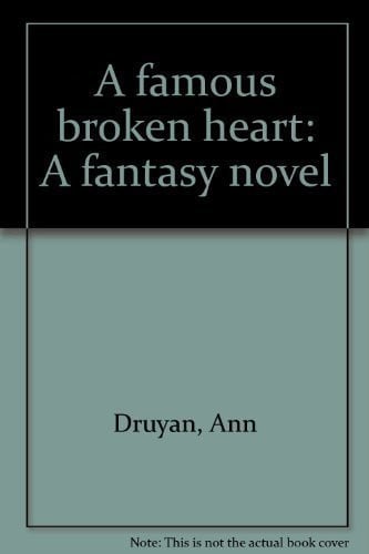 A Famous Broken Heart A Fantasy Novel by Ann Druyan